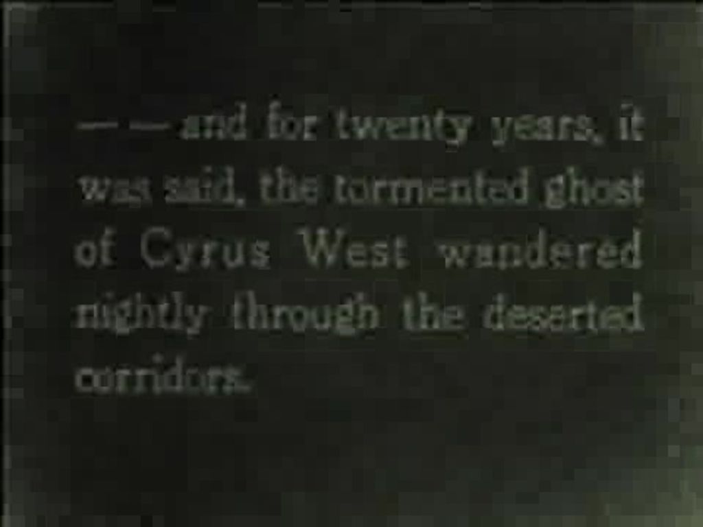 An intertitle of the film where it is written: "(...) and for twenty years, it was said, the tormented ghost of Cyrus West wandered nightly through the deserted corridors".